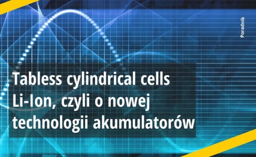 Tabless cylindrical cells Li-Ion, czyli o nowej technologii akumulatorów cylindrycznych